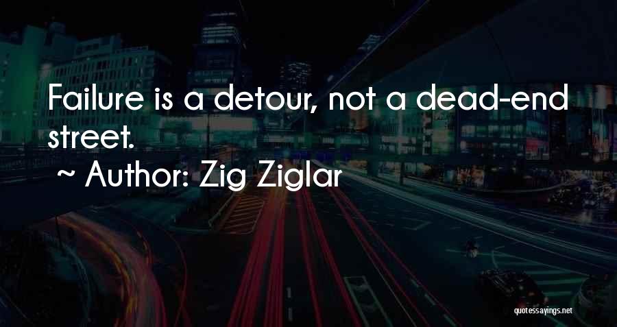 Zig Ziglar Quotes: Failure Is A Detour, Not A Dead-end Street.