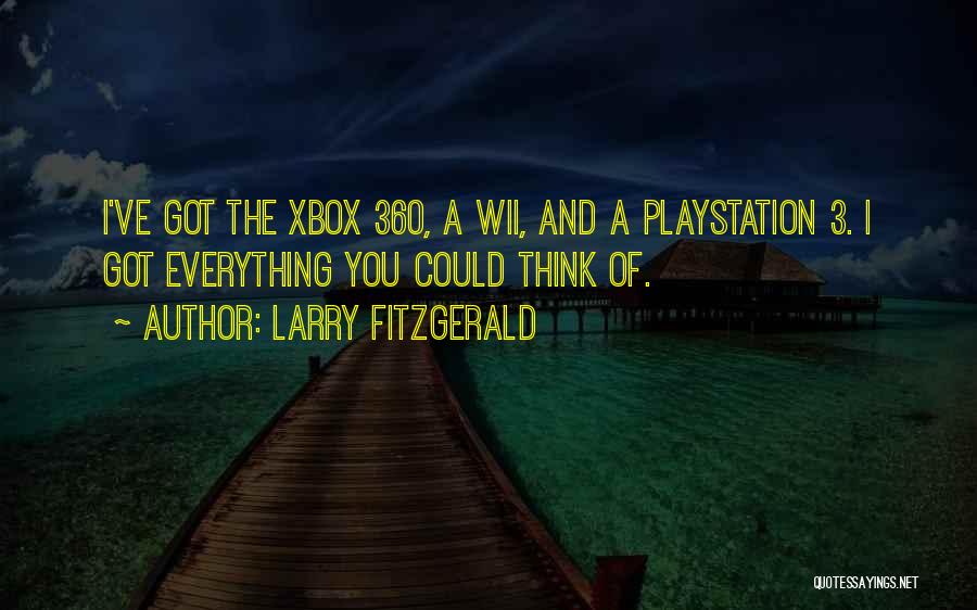 Larry Fitzgerald Quotes: I've Got The Xbox 360, A Wii, And A Playstation 3. I Got Everything You Could Think Of.