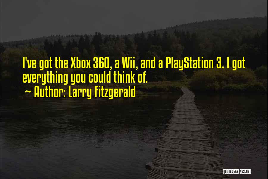 Larry Fitzgerald Quotes: I've Got The Xbox 360, A Wii, And A Playstation 3. I Got Everything You Could Think Of.