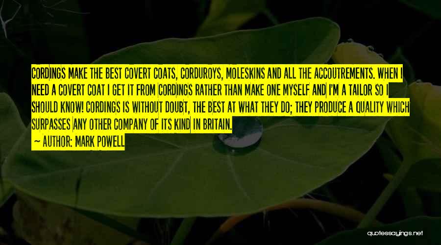 Mark Powell Quotes: Cordings Make The Best Covert Coats, Corduroys, Moleskins And All The Accoutrements. When I Need A Covert Coat I Get