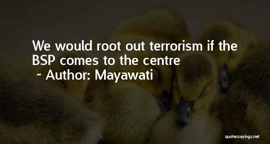 Mayawati Quotes: We Would Root Out Terrorism If The Bsp Comes To The Centre