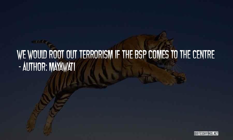 Mayawati Quotes: We Would Root Out Terrorism If The Bsp Comes To The Centre