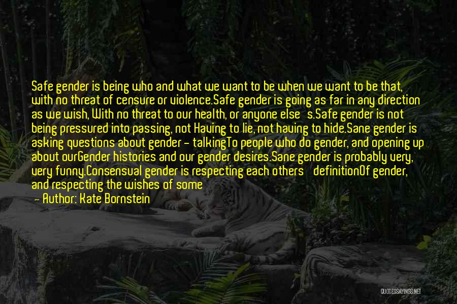 Kate Bornstein Quotes: Safe Gender Is Being Who And What We Want To Be When We Want To Be That, With No Threat