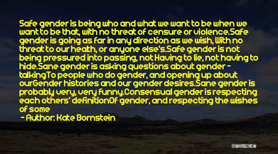 Kate Bornstein Quotes: Safe Gender Is Being Who And What We Want To Be When We Want To Be That, With No Threat