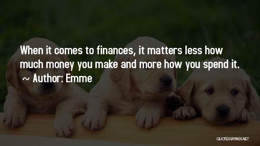 Emme Quotes: When It Comes To Finances, It Matters Less How Much Money You Make And More How You Spend It.