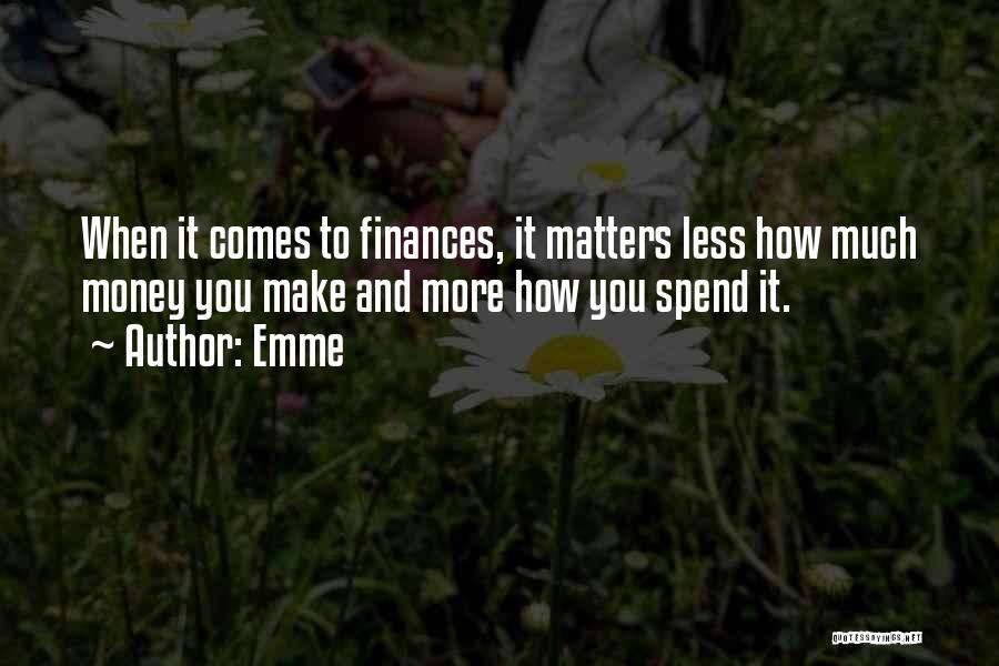 Emme Quotes: When It Comes To Finances, It Matters Less How Much Money You Make And More How You Spend It.