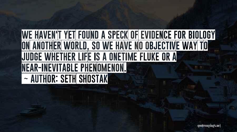 Seth Shostak Quotes: We Haven't Yet Found A Speck Of Evidence For Biology On Another World, So We Have No Objective Way To