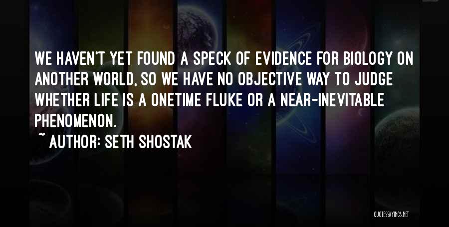 Seth Shostak Quotes: We Haven't Yet Found A Speck Of Evidence For Biology On Another World, So We Have No Objective Way To