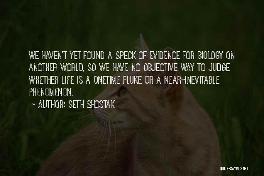 Seth Shostak Quotes: We Haven't Yet Found A Speck Of Evidence For Biology On Another World, So We Have No Objective Way To