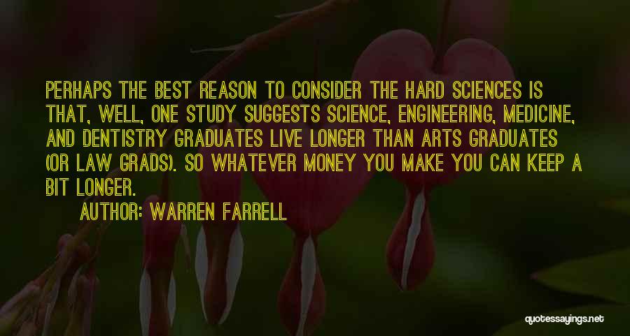 Warren Farrell Quotes: Perhaps The Best Reason To Consider The Hard Sciences Is That, Well, One Study Suggests Science, Engineering, Medicine, And Dentistry