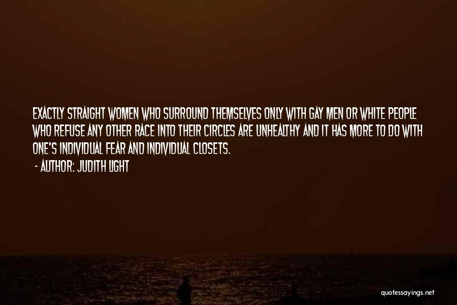 Judith Light Quotes: Exactly Straight Women Who Surround Themselves Only With Gay Men Or White People Who Refuse Any Other Race Into Their