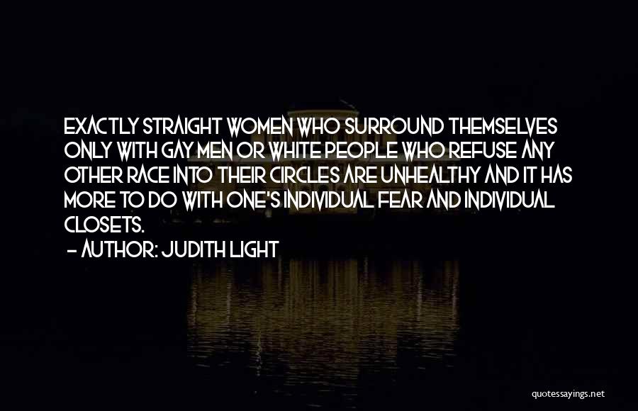 Judith Light Quotes: Exactly Straight Women Who Surround Themselves Only With Gay Men Or White People Who Refuse Any Other Race Into Their