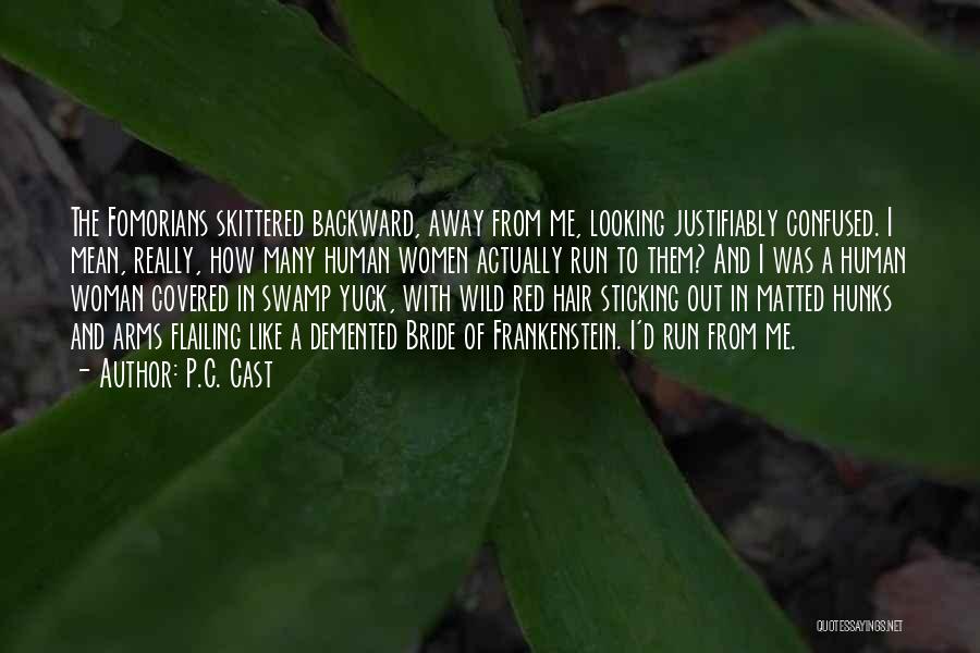 P.C. Cast Quotes: The Fomorians Skittered Backward, Away From Me, Looking Justifiably Confused. I Mean, Really, How Many Human Women Actually Run To