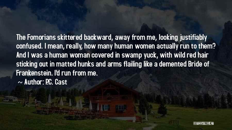 P.C. Cast Quotes: The Fomorians Skittered Backward, Away From Me, Looking Justifiably Confused. I Mean, Really, How Many Human Women Actually Run To