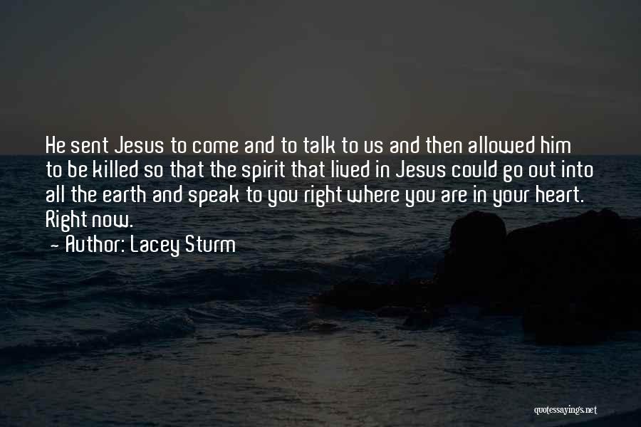 Lacey Sturm Quotes: He Sent Jesus To Come And To Talk To Us And Then Allowed Him To Be Killed So That The