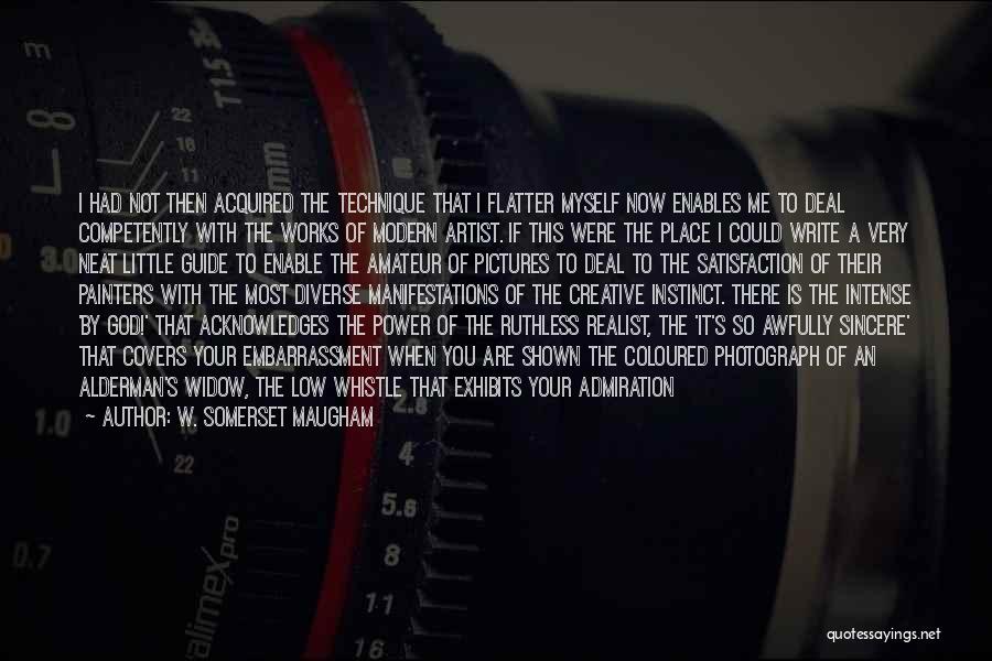 W. Somerset Maugham Quotes: I Had Not Then Acquired The Technique That I Flatter Myself Now Enables Me To Deal Competently With The Works