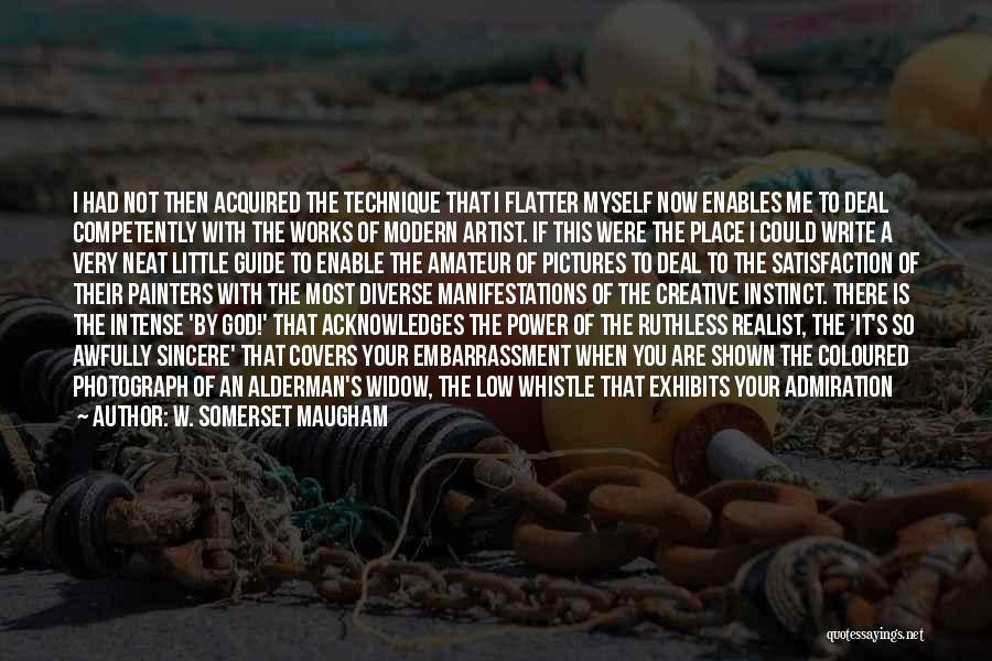 W. Somerset Maugham Quotes: I Had Not Then Acquired The Technique That I Flatter Myself Now Enables Me To Deal Competently With The Works