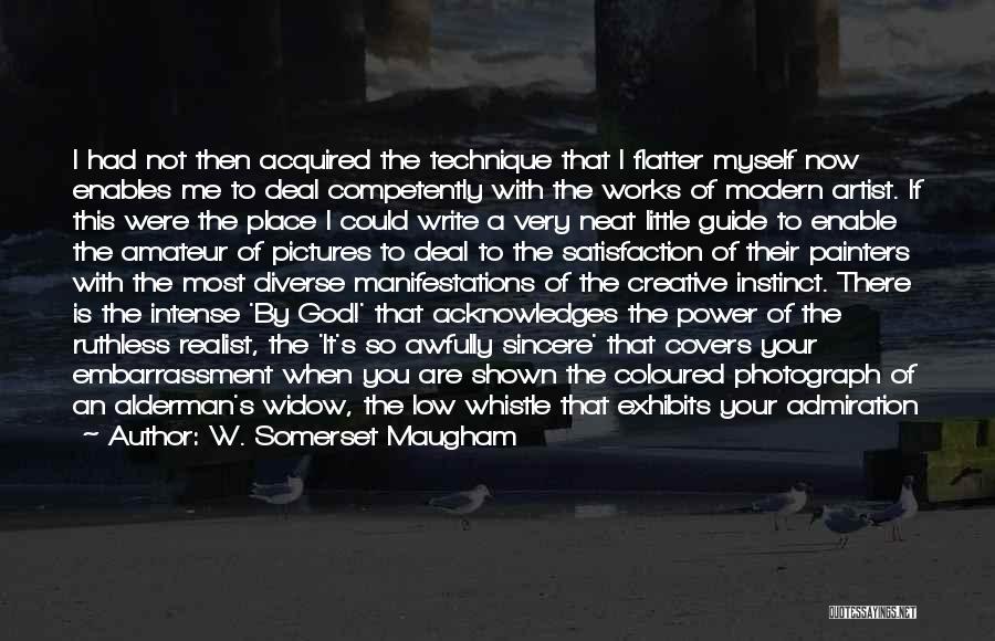 W. Somerset Maugham Quotes: I Had Not Then Acquired The Technique That I Flatter Myself Now Enables Me To Deal Competently With The Works