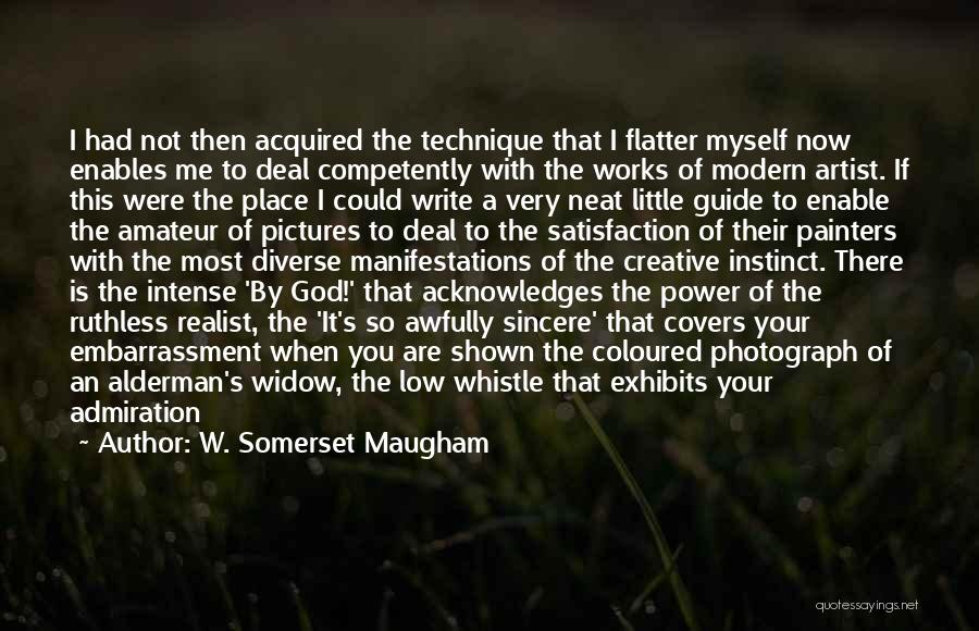 W. Somerset Maugham Quotes: I Had Not Then Acquired The Technique That I Flatter Myself Now Enables Me To Deal Competently With The Works