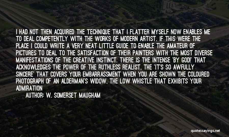 W. Somerset Maugham Quotes: I Had Not Then Acquired The Technique That I Flatter Myself Now Enables Me To Deal Competently With The Works