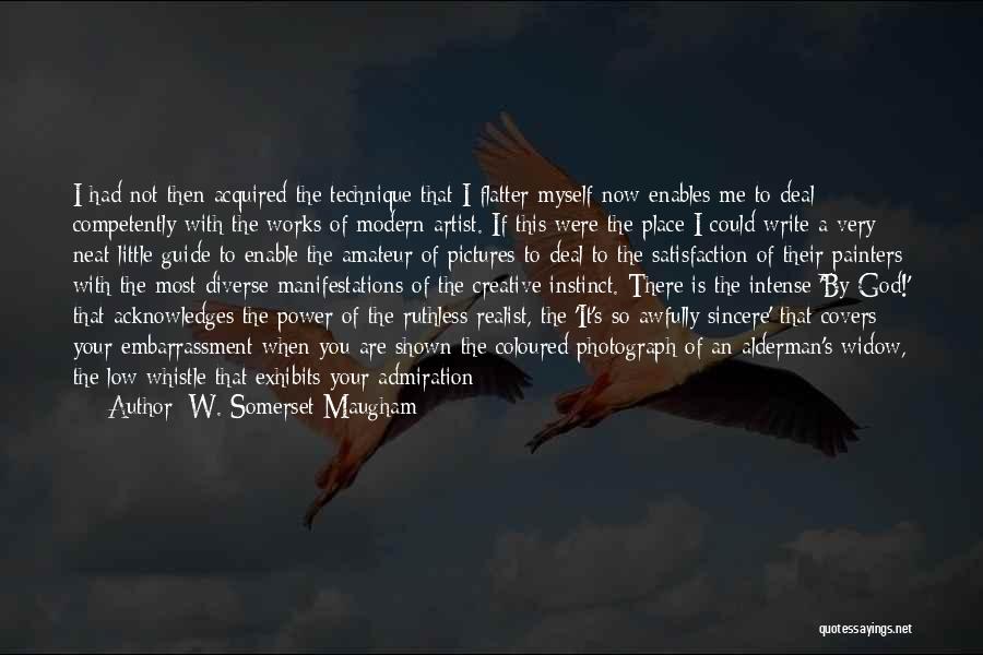 W. Somerset Maugham Quotes: I Had Not Then Acquired The Technique That I Flatter Myself Now Enables Me To Deal Competently With The Works