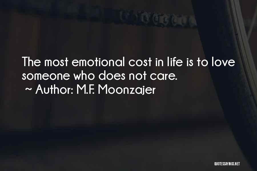 M.F. Moonzajer Quotes: The Most Emotional Cost In Life Is To Love Someone Who Does Not Care.