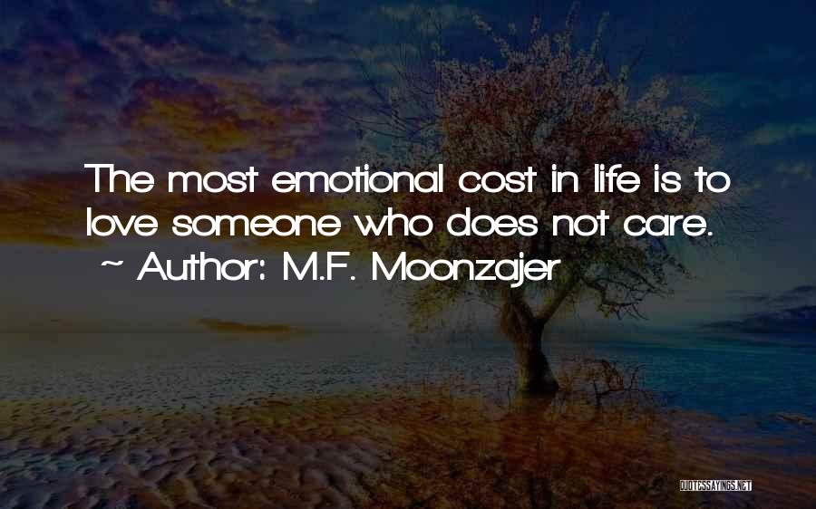 M.F. Moonzajer Quotes: The Most Emotional Cost In Life Is To Love Someone Who Does Not Care.