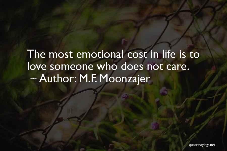 M.F. Moonzajer Quotes: The Most Emotional Cost In Life Is To Love Someone Who Does Not Care.