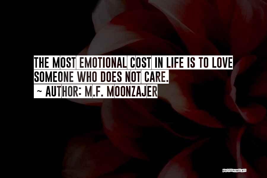 M.F. Moonzajer Quotes: The Most Emotional Cost In Life Is To Love Someone Who Does Not Care.