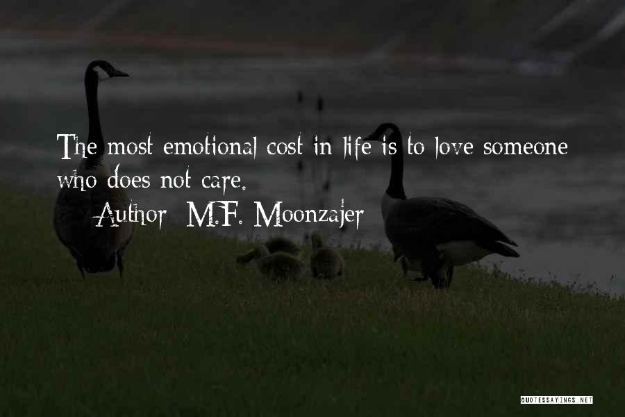 M.F. Moonzajer Quotes: The Most Emotional Cost In Life Is To Love Someone Who Does Not Care.