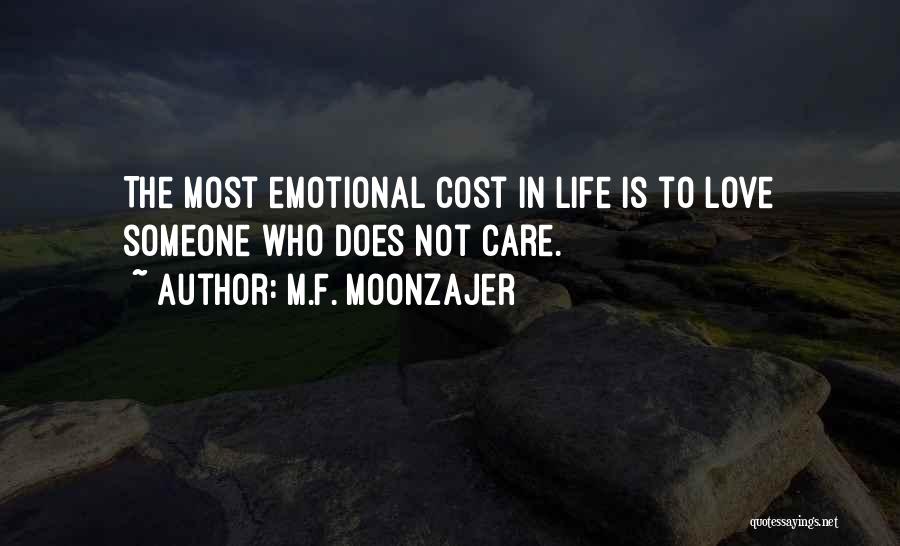 M.F. Moonzajer Quotes: The Most Emotional Cost In Life Is To Love Someone Who Does Not Care.