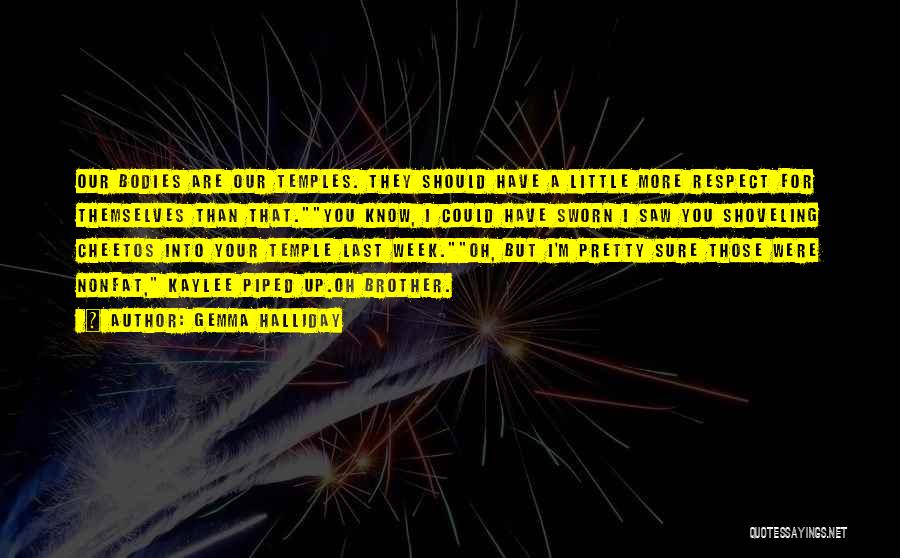 Gemma Halliday Quotes: Our Bodies Are Our Temples. They Should Have A Little More Respect For Themselves Than That.you Know, I Could Have