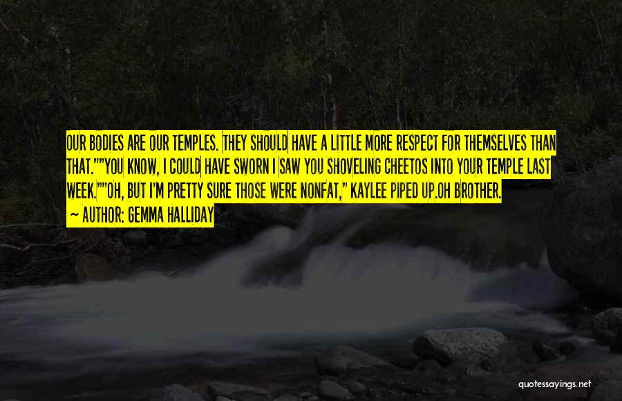 Gemma Halliday Quotes: Our Bodies Are Our Temples. They Should Have A Little More Respect For Themselves Than That.you Know, I Could Have