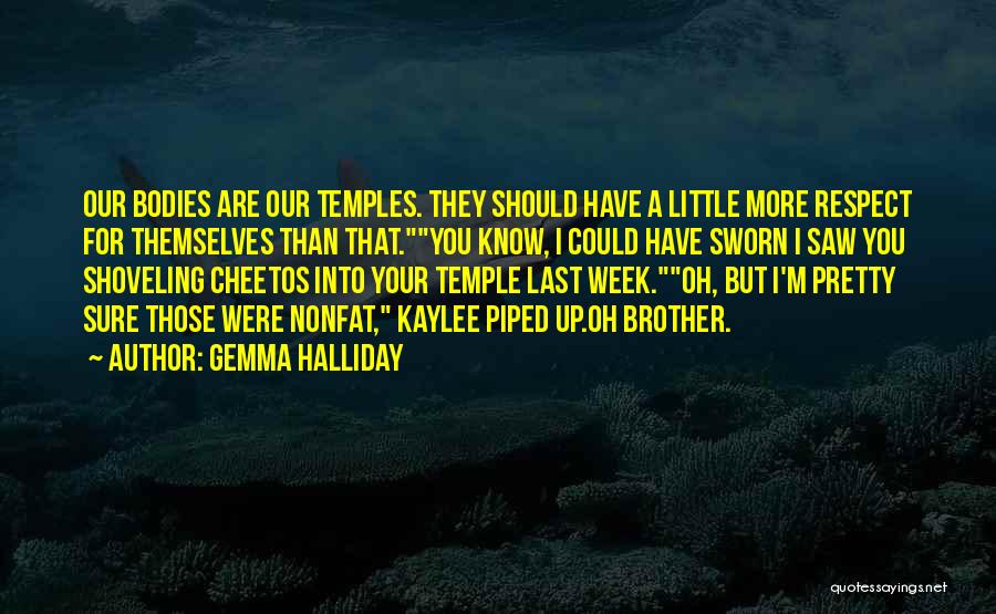 Gemma Halliday Quotes: Our Bodies Are Our Temples. They Should Have A Little More Respect For Themselves Than That.you Know, I Could Have