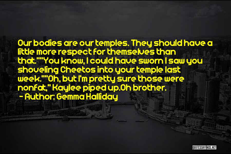 Gemma Halliday Quotes: Our Bodies Are Our Temples. They Should Have A Little More Respect For Themselves Than That.you Know, I Could Have