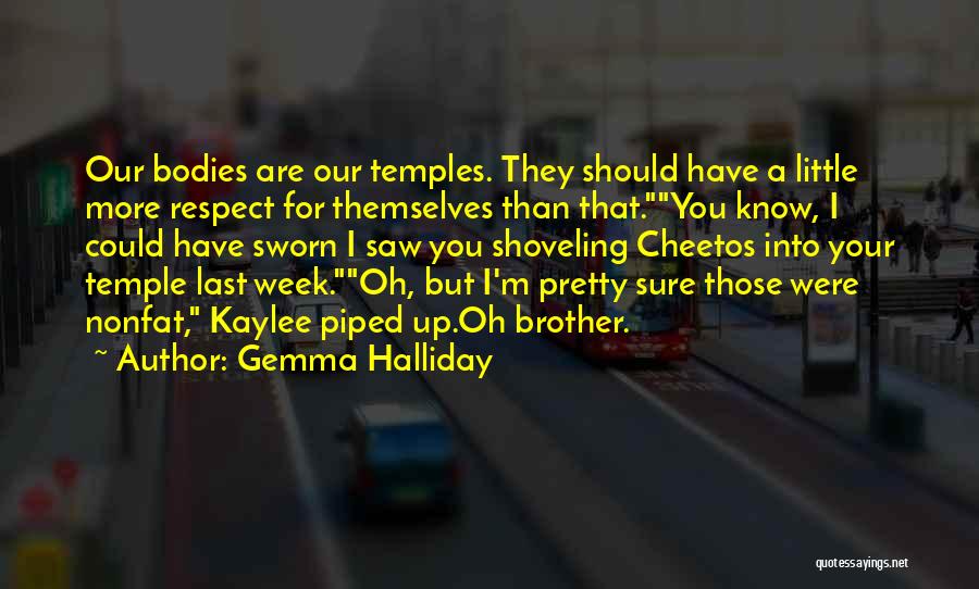 Gemma Halliday Quotes: Our Bodies Are Our Temples. They Should Have A Little More Respect For Themselves Than That.you Know, I Could Have