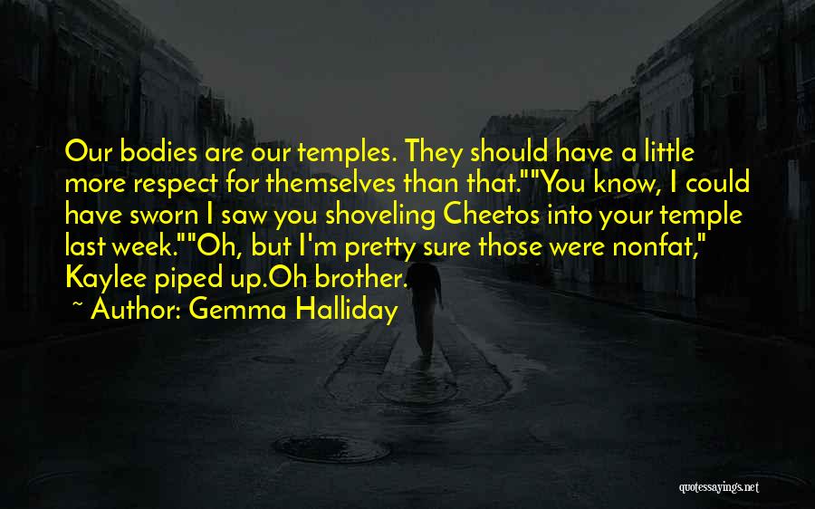 Gemma Halliday Quotes: Our Bodies Are Our Temples. They Should Have A Little More Respect For Themselves Than That.you Know, I Could Have