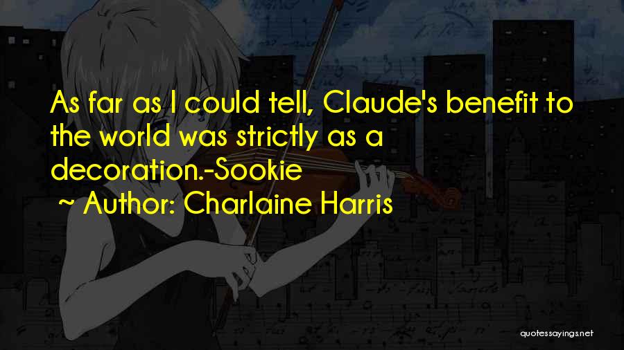 Charlaine Harris Quotes: As Far As I Could Tell, Claude's Benefit To The World Was Strictly As A Decoration.-sookie