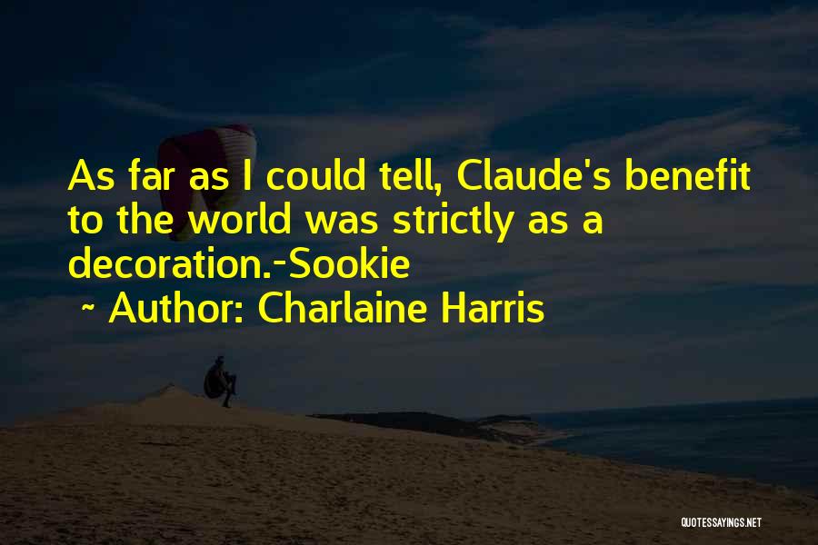 Charlaine Harris Quotes: As Far As I Could Tell, Claude's Benefit To The World Was Strictly As A Decoration.-sookie