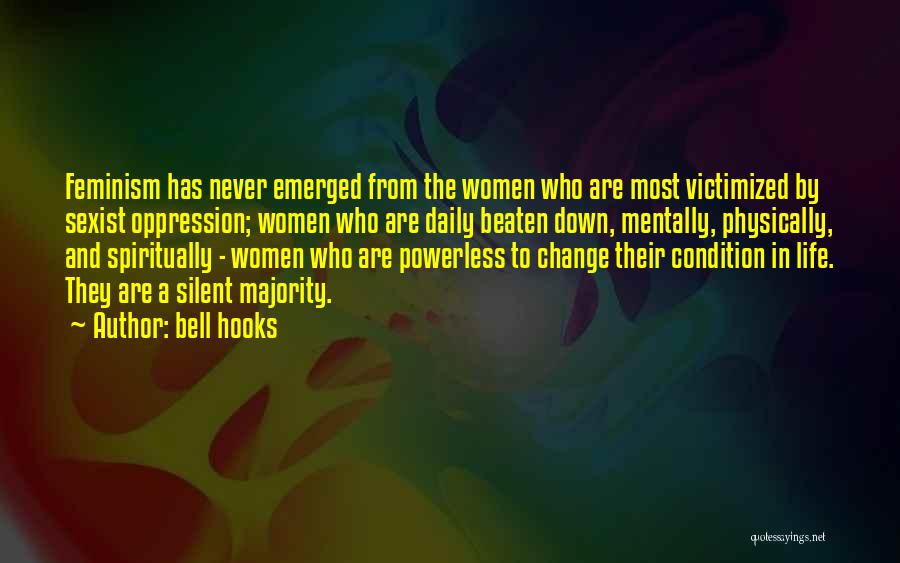 Bell Hooks Quotes: Feminism Has Never Emerged From The Women Who Are Most Victimized By Sexist Oppression; Women Who Are Daily Beaten Down,