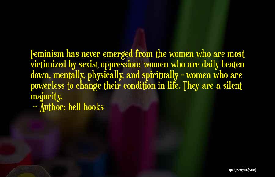 Bell Hooks Quotes: Feminism Has Never Emerged From The Women Who Are Most Victimized By Sexist Oppression; Women Who Are Daily Beaten Down,