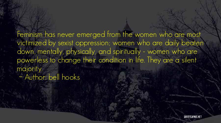 Bell Hooks Quotes: Feminism Has Never Emerged From The Women Who Are Most Victimized By Sexist Oppression; Women Who Are Daily Beaten Down,