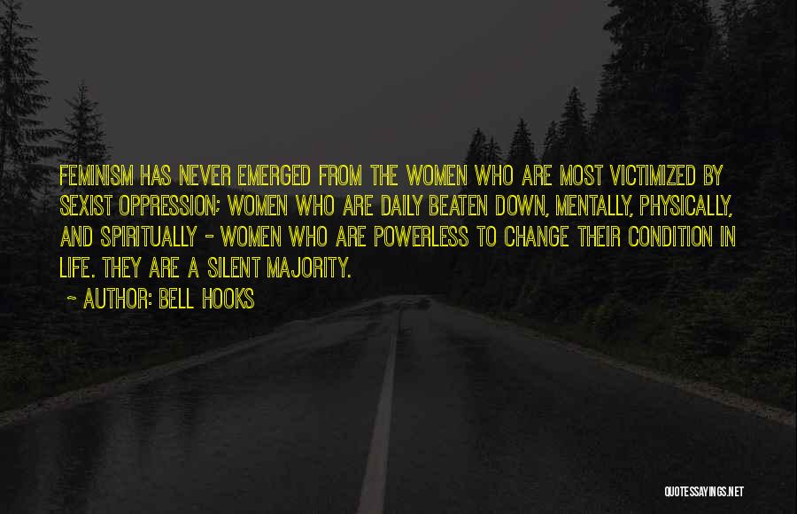 Bell Hooks Quotes: Feminism Has Never Emerged From The Women Who Are Most Victimized By Sexist Oppression; Women Who Are Daily Beaten Down,