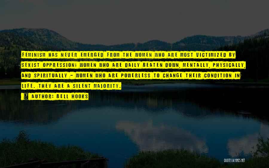 Bell Hooks Quotes: Feminism Has Never Emerged From The Women Who Are Most Victimized By Sexist Oppression; Women Who Are Daily Beaten Down,