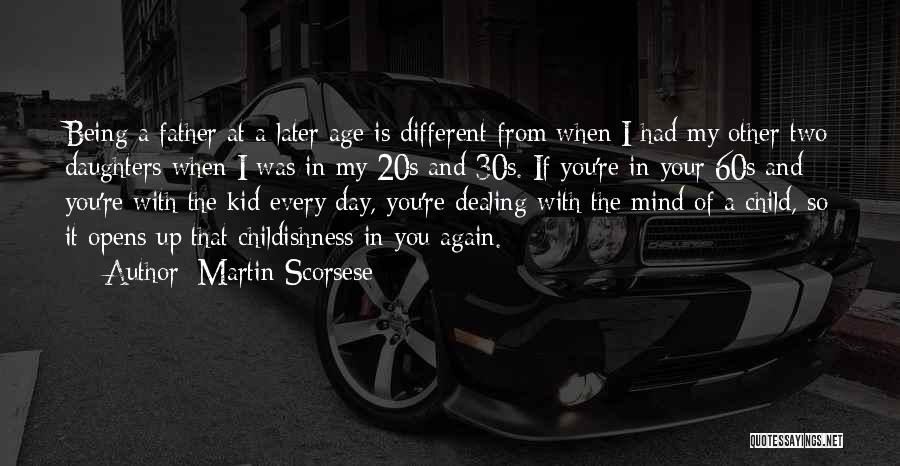 Martin Scorsese Quotes: Being A Father At A Later Age Is Different From When I Had My Other Two Daughters When I Was