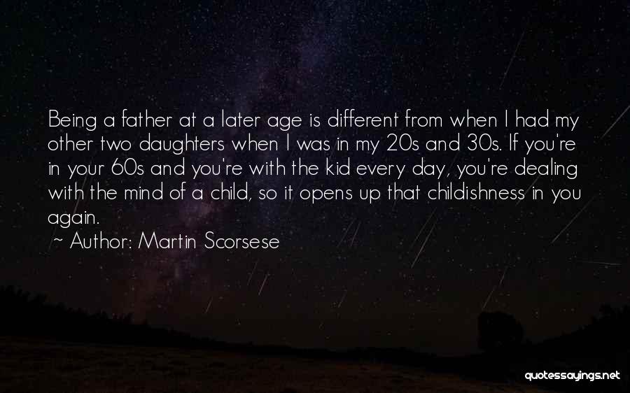 Martin Scorsese Quotes: Being A Father At A Later Age Is Different From When I Had My Other Two Daughters When I Was