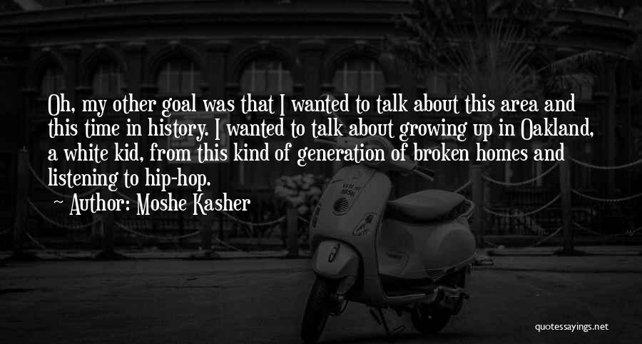 Moshe Kasher Quotes: Oh, My Other Goal Was That I Wanted To Talk About This Area And This Time In History. I Wanted