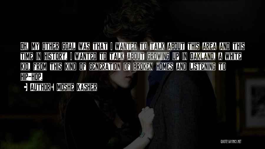 Moshe Kasher Quotes: Oh, My Other Goal Was That I Wanted To Talk About This Area And This Time In History. I Wanted