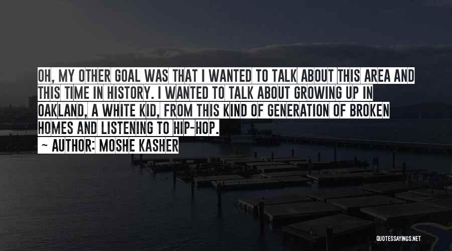 Moshe Kasher Quotes: Oh, My Other Goal Was That I Wanted To Talk About This Area And This Time In History. I Wanted