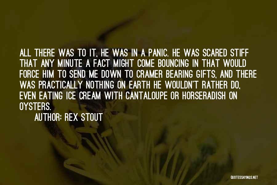 Rex Stout Quotes: All There Was To It, He Was In A Panic. He Was Scared Stiff That Any Minute A Fact Might